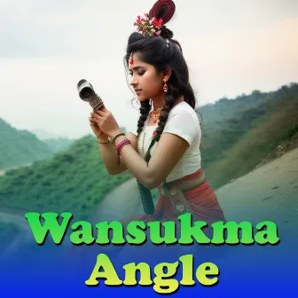 Wansukma Angle by Sanjita