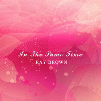 In The Same Time by Ray Brown