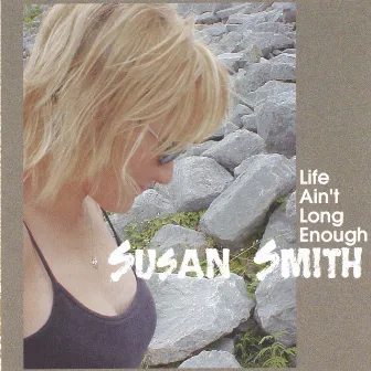 Life Ain't Long Enough by Susan Smith