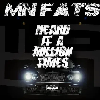 Heard It a Million Times by Mn Fats