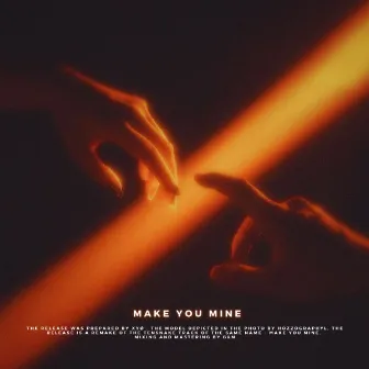 Make You Mine by G&M