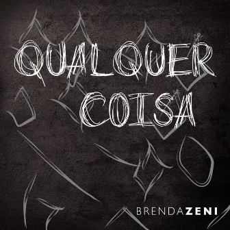 Qualquer Coisa by Brenda Zeni