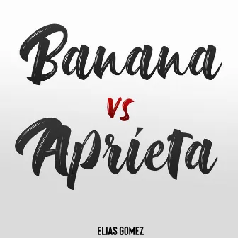 Banana vs Aprieta by Elias Gomez