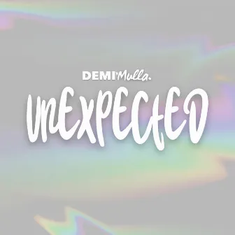 Unexpected by Demi Mulla