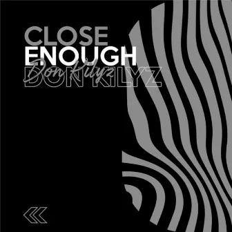 Close Enough by Don Kilyz