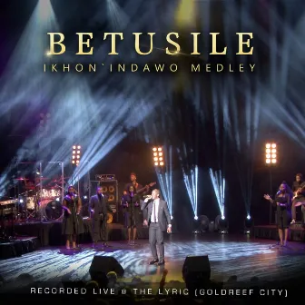 Ikhon' Indawo Medley (Live at the Lyric Gold Reef City) by Betusile