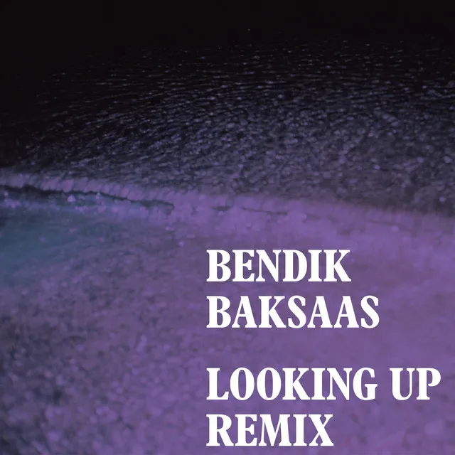 Looking Up (Bendik Baksaas remix)