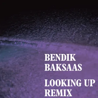 Looking Up (Bendik Baksaas remix) by Bendik Baksaas