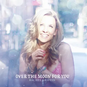 Over The Moon For You by Rachel Griffin