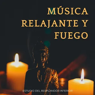 Música Relajante Y Fuego: Estudio Del Resplandor Interior by 