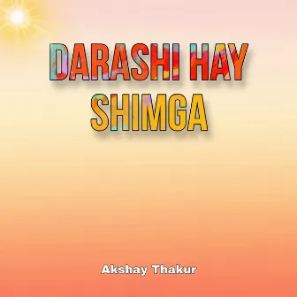 Darashi Hay Shimga by Akshay Thakur