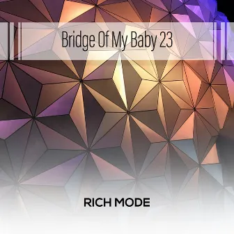 Bridge Of My Baby 23 by Rich Mode