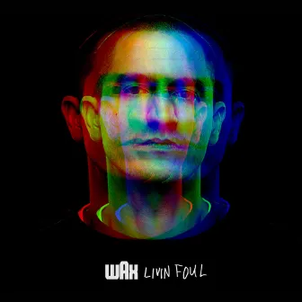 Livin Foul by Wax