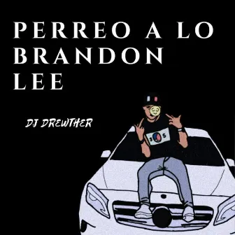 Perreo a Lo Brandon Lee by Dj Drewther