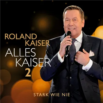 Alles Kaiser 2 (Stark wie nie) by Roland Kaiser