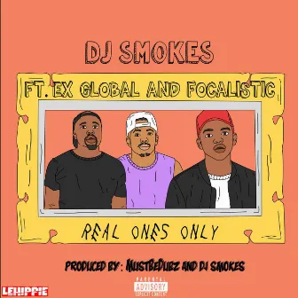 Real Ones Only (feat.Focalistic & Ex Global) by DJ Smokes