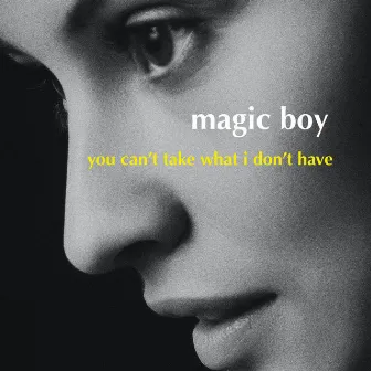 You Can't Take What I Don't Have by Magic Boy