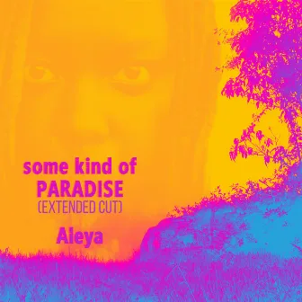 some kind of PARADISE (Extended Cut) by Aleya Jobson