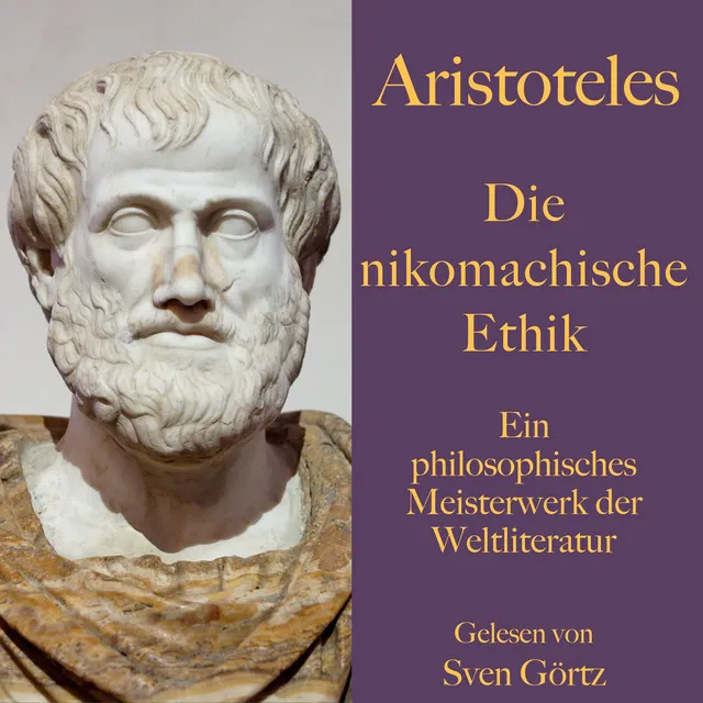 Aristoteles: Die nikomachische Ethik. 1. Buch 01.1 - Aristoteles: Die nikomachische Ethik