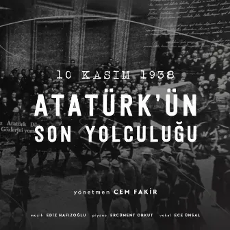 10 Kasım 1938 / Atatürk'ün Son Yolculuğu (Orijinal Film Müzikleri) by Ediz Hafızoğlu