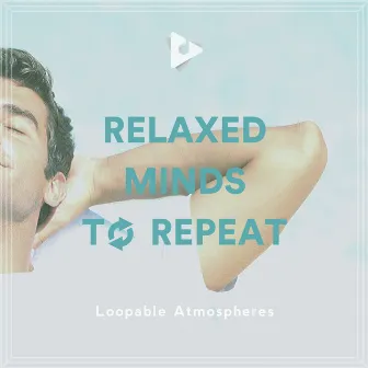 Relaxed Minds To Repeat by Loopable ASMR