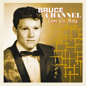 Come on Baby by Bruce Channel