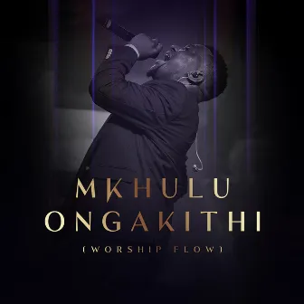 Mkhulu Ongakithi (Worship Flow) by Lusanda Beja