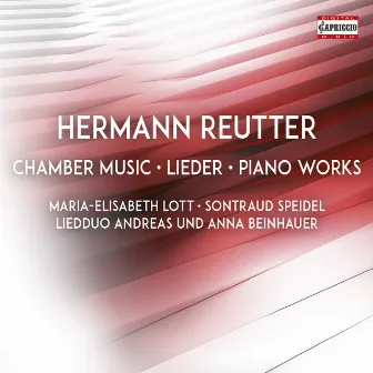 Reutter: Chamber Music, Lieder & Piano Works by Andreas Beinhauer