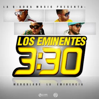 3:30 (Los Eminentes 3) by MarkBlade La Eminencia