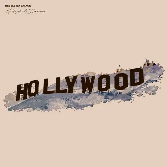 Hollywood Dreams by Rebels No Savage