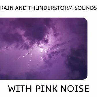 Rain and Thunderstorm Sounds with Pink Noise, Loopable by Deep Sleep Pink Noises