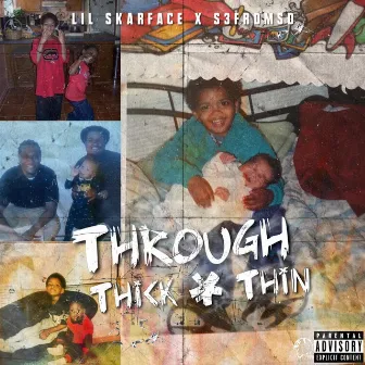 Through Thick & Thin by Lil Skarface