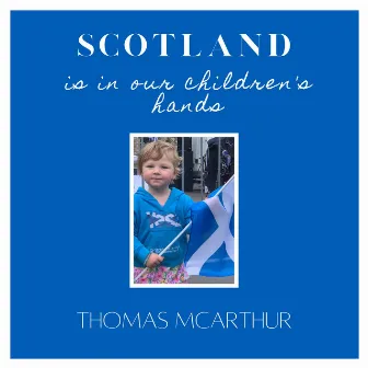 Scotland Is In Our Children's Hands by Thomas McArthur