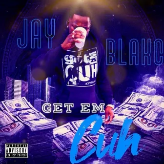 Get Em Cuh by Jay Blakc