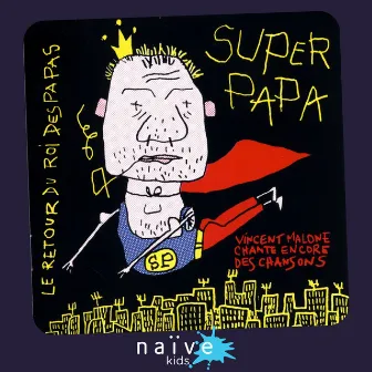 Le retour du roi des papas: Super papa by Vincent Malone