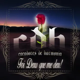 Foi Deus Que Me Deu! by Caçadores de Harmonia