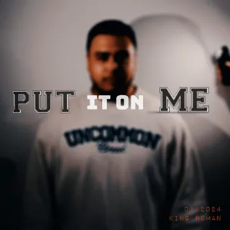 PUT IT ON ME by King Roman