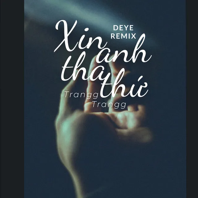 Xin Anh Tha Thứ - Deye Remix