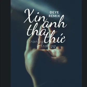 Xin Anh Tha Thứ (Deye Remix) by Trangg Trangg