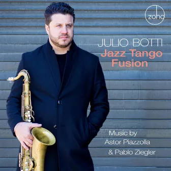 Jazz Tango Fusion: Music by Astor Piazzolla and Pablo Ziegler by Julio Botti