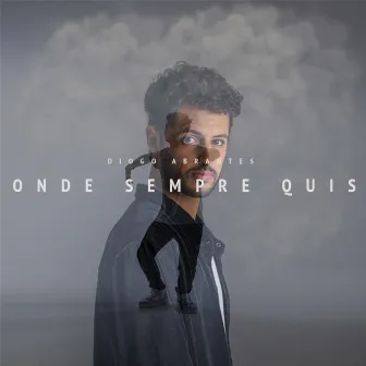 Onde Sempre Quis by Diogo Abrantes