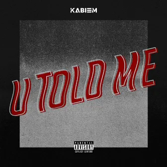 U Told Me by Kabiem