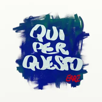 Qui per questo by Erre