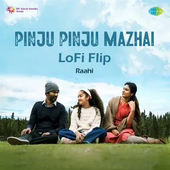 Pinju Pinju Mazhai (Lofi Flip) - Single by Raahi