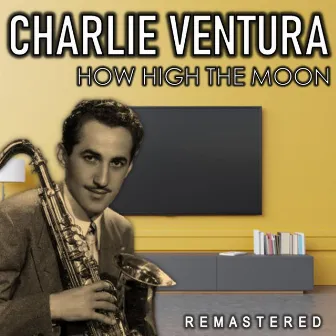 How High the Moon (Remastered) by Charlie Ventura