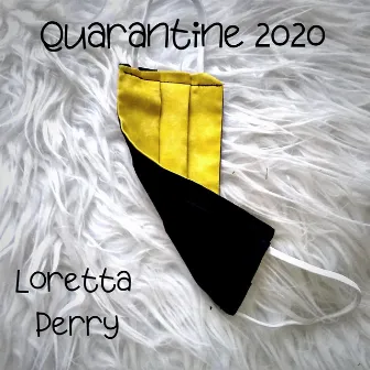 Quarantine 2020 by Loretta Perry