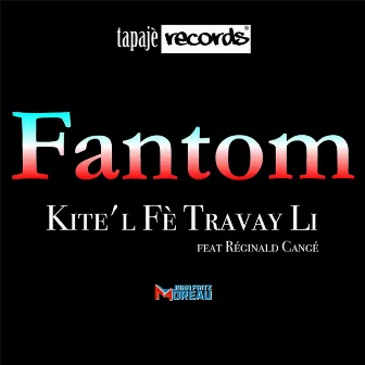 Kite'l Fe Travay Li (feat. Réginald Cangé) by Fantom