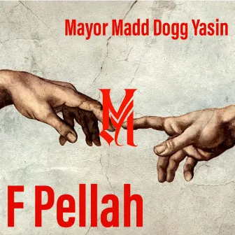 F Pellah by Mayor Madd Dogg Yasin