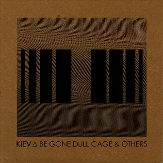 Be Gone Dull Cage & Others by Kiev