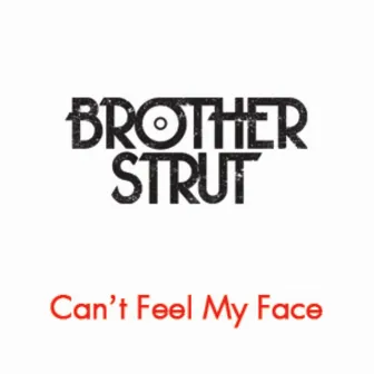 Can't Feel My Face by Brother Strut